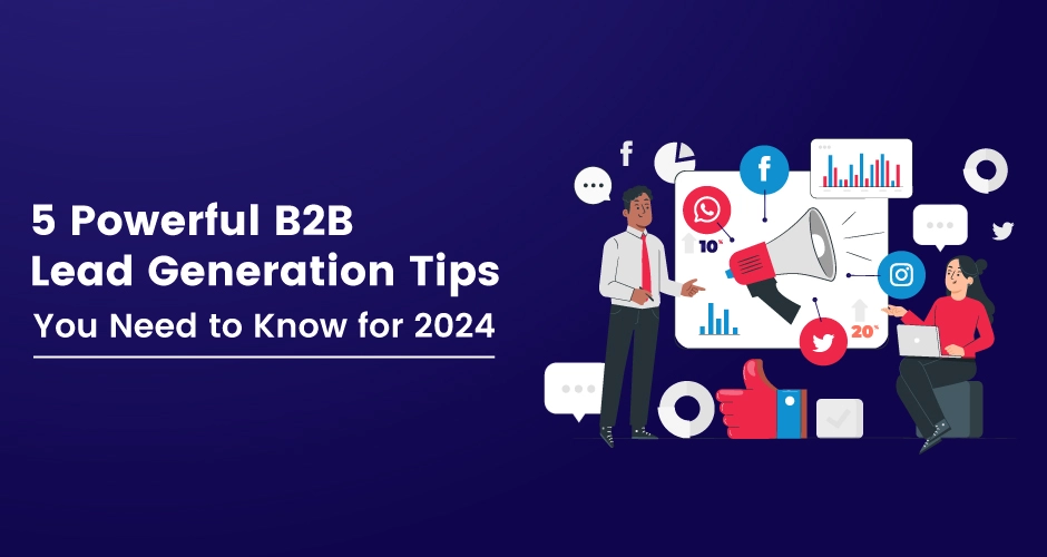 5 Powerful B2B Lead Generation Tips You Need to Know for 2025