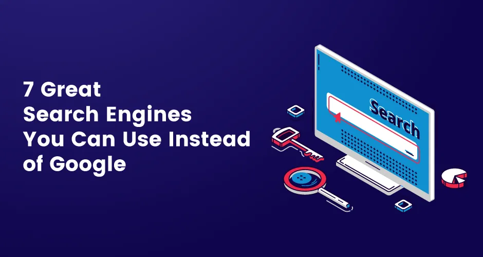 7 Great Search Engines You Can Use Instead Of Google In 2025