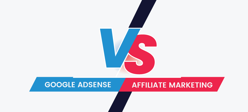 AdSense vs. Affiliate Marketing: Which is Better for Monetizing Your Blog