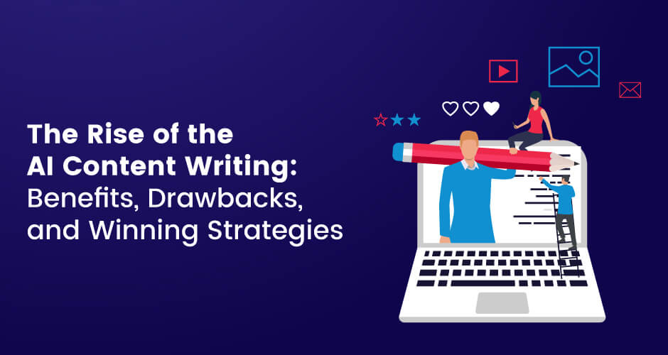 AI Content Writing: Benefits, Drawbacks, and Winning Strategies