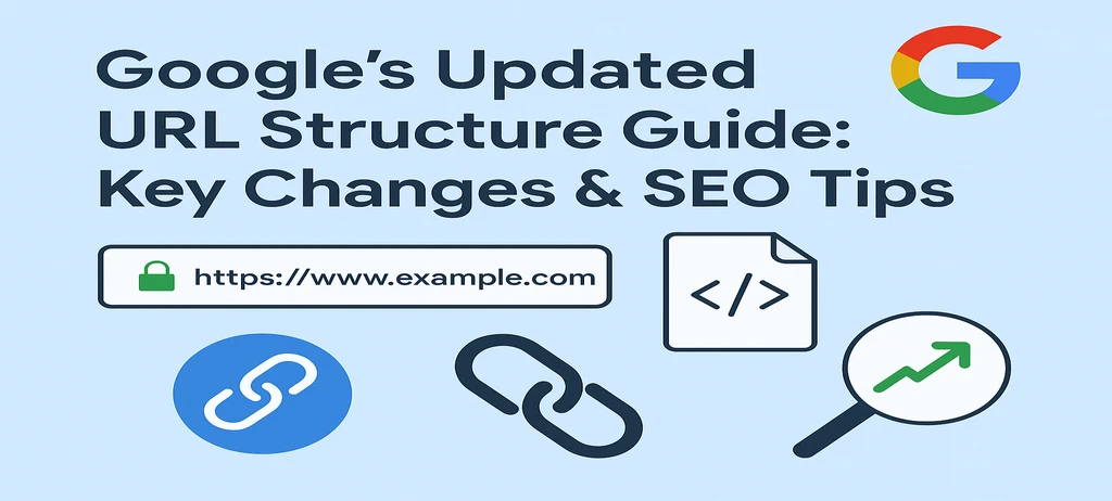Google Updated URL Structure Guide: Key Changes & SEO Tips