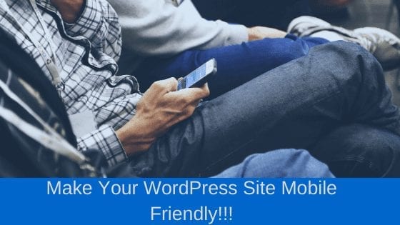 Make Your WordPress Site Mobile Friendly: Speed Up WordPress Site