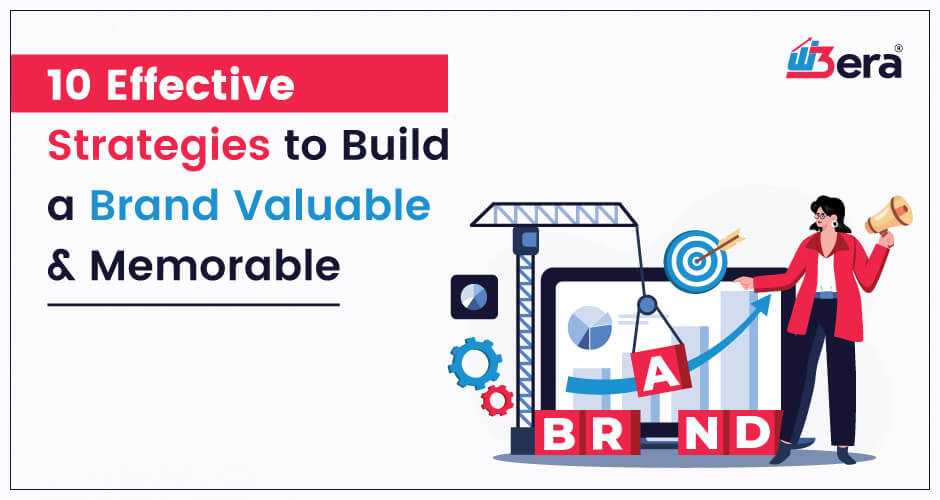 10 Effective Strategies to Make Your Brand Valuable and Memorable