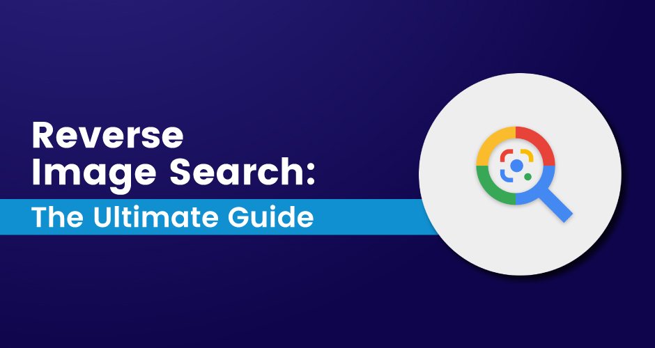 Reverse Image Search: The Ultimate Guide