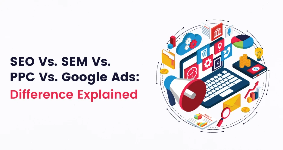 SEO vs. SEM vs. PPC vs. Google Ads: Difference