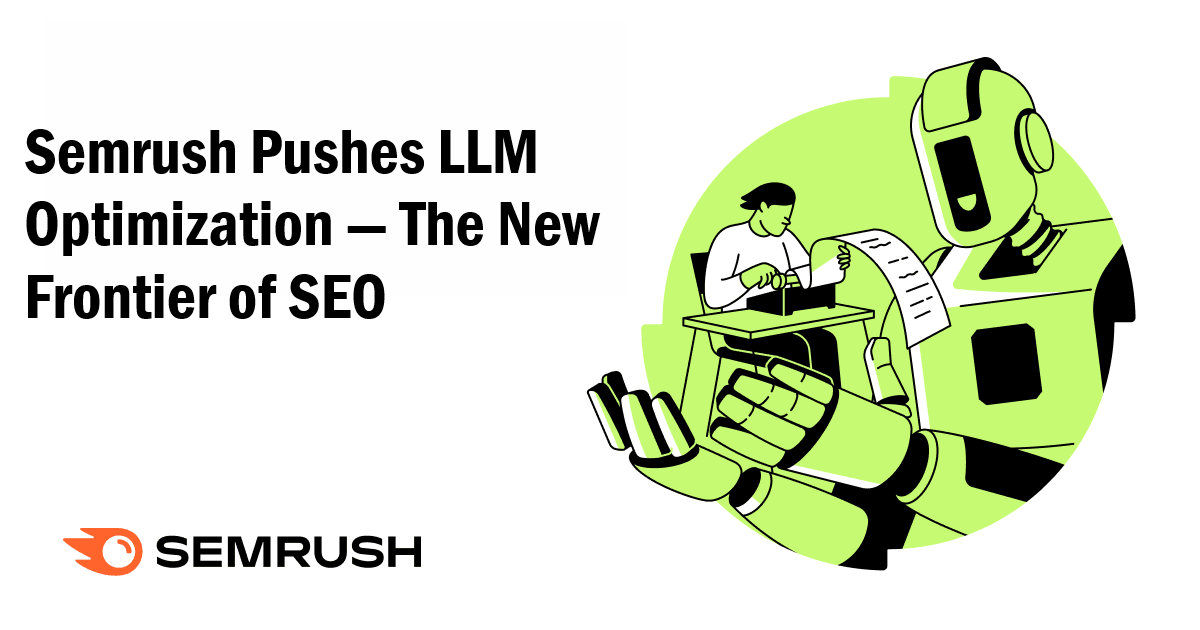 Semrush Pushes LLM Optimization — The New Frontier of SEO