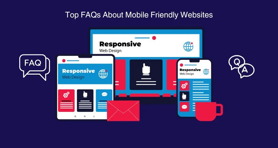 14 Top FAQs About Mobile Friendly Websites