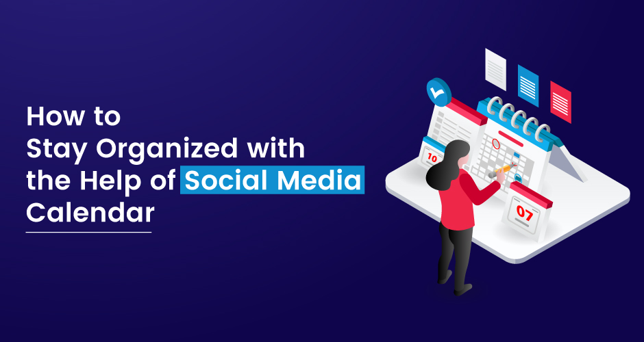 How to Stay Organized with the Help of Social Media Calendar for 2024