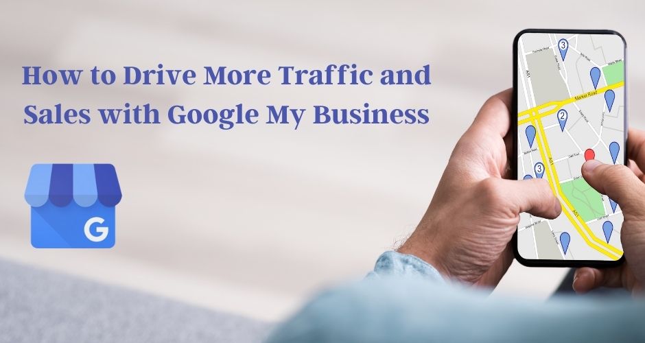 How to Drive More Traffic and Sales with Google My Business