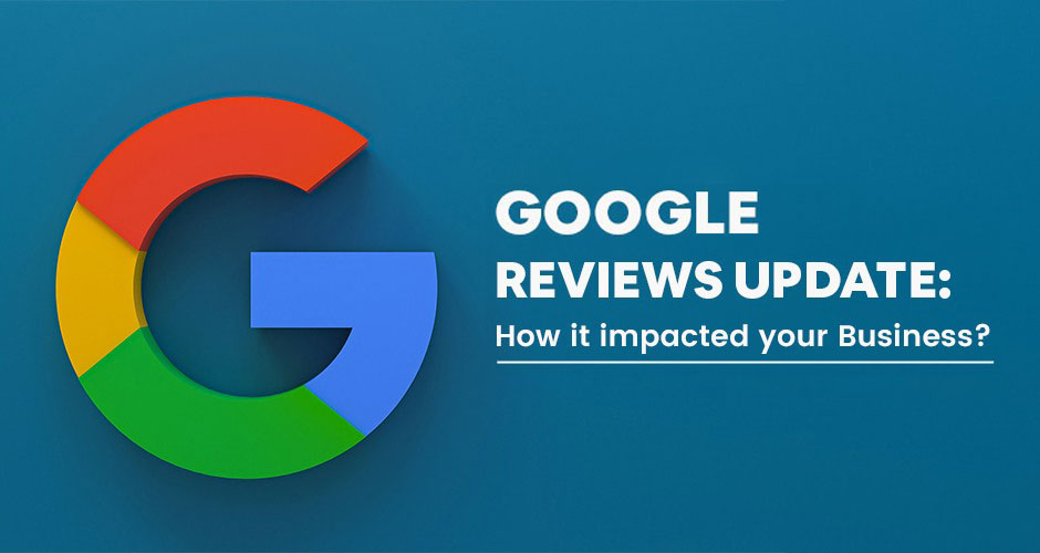 Google Reviews Update: How it Impacted Your Business?