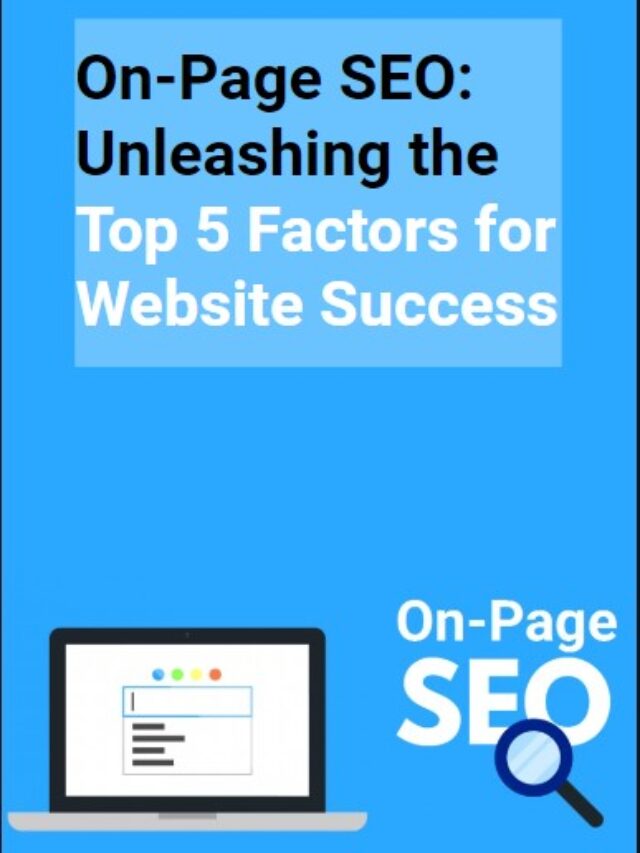 On-Page SEO: Unleashing the Top 5 Factors for Website Success
