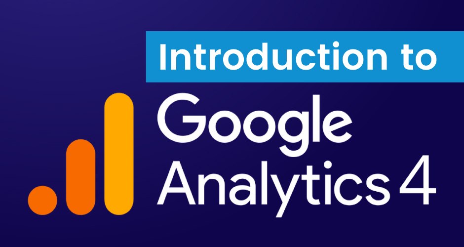 Introduction to Google Analytics 4: What You Need to Know