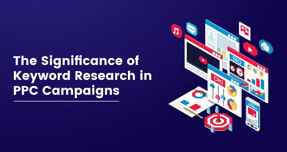 The Significance of Keyword Research in PPC Campaigns 2024
