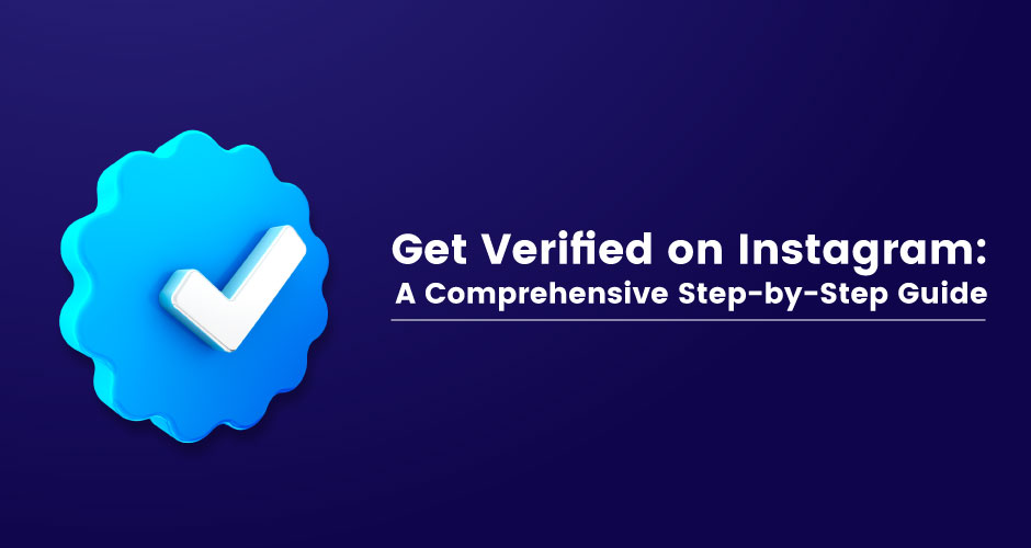Instagram verification: A Comprehensive Step-by-Step Guide