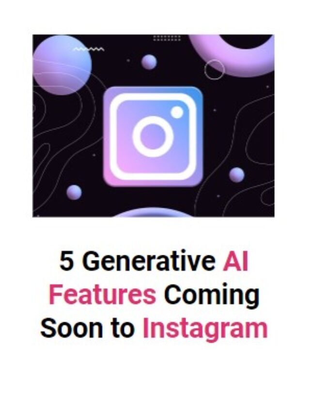 5 Generative AI Features Coming Soon to Instagram