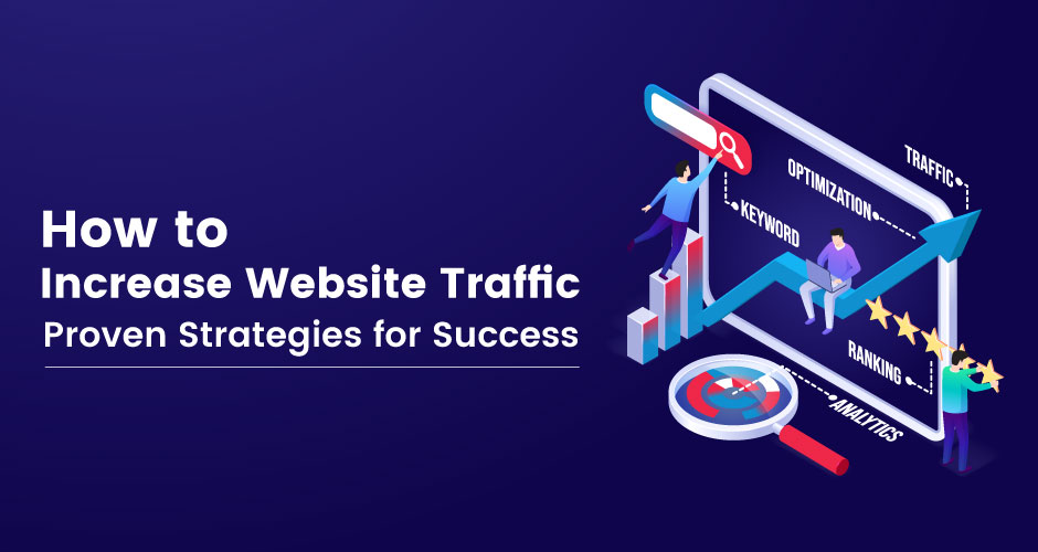 How to Increase Website Traffic: Proven Strategies for Success