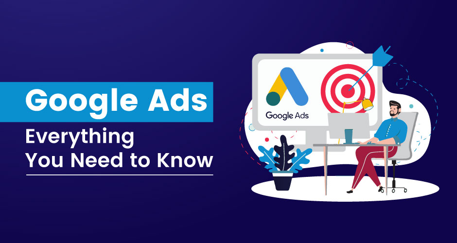 Google Ads Everything You Need to Know