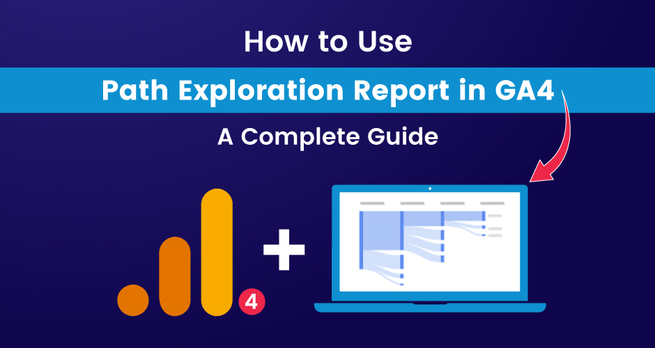 How to Use Path Exploration Report in GA4 A Complete Guide