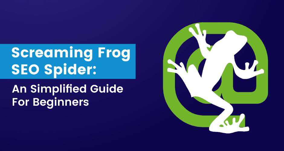 Screaming Frog SEO Spider: A Simplified Guide for Beginners