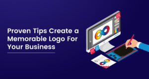 Proven Tips to Create a Memorable logo for your business