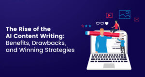 The Rise of the AI Content Writing: Benefits, Drawbacks, and Winning Strategies