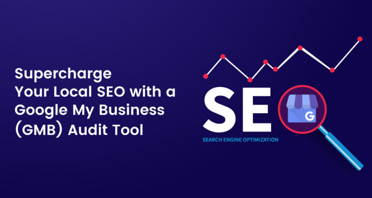Supercharge Your Local SEO with a Google My Business (GMB) Audit Tool